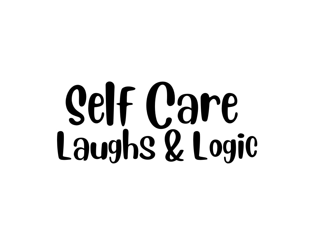 Self-Care Shirts That Heal With Humor/ Self Care Laughs & Logic
– Self Care Laughs & Logic