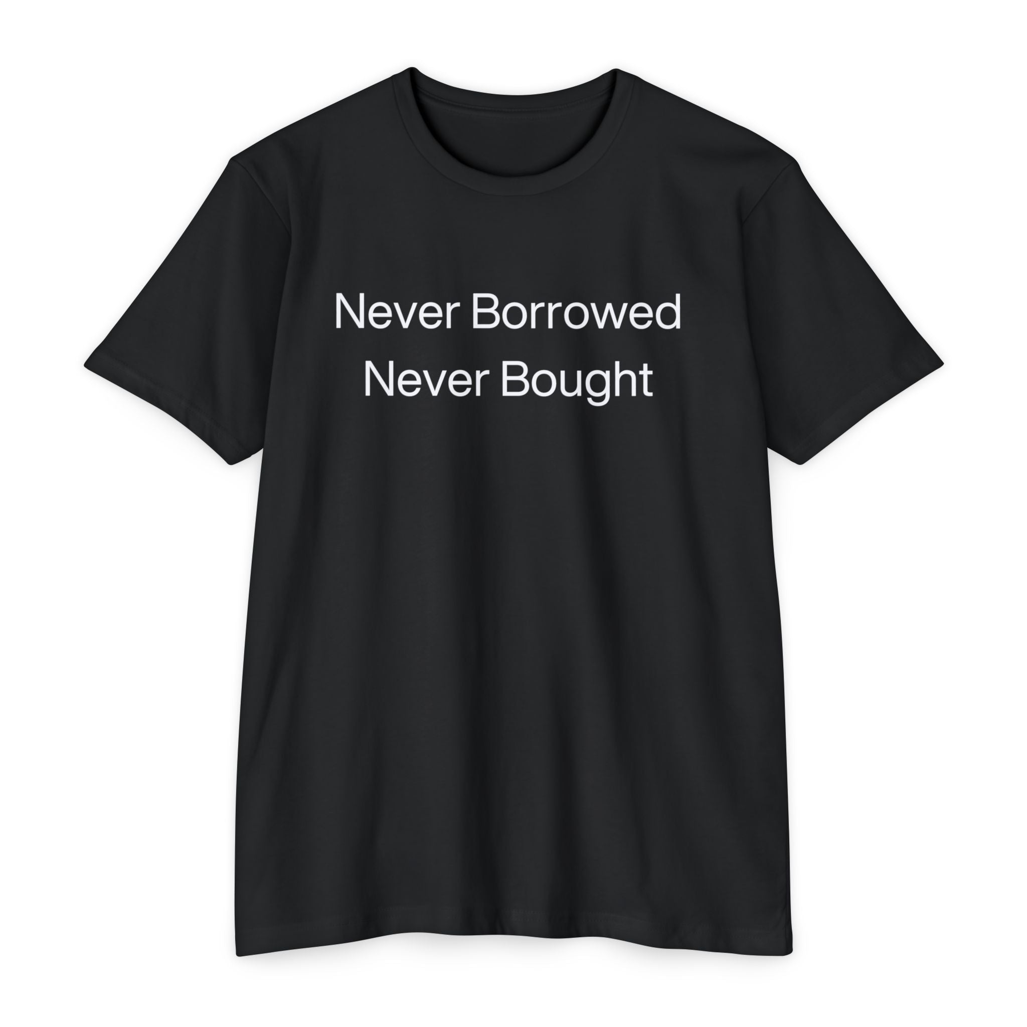 Never Borrowed Never Bought- Jersey T-shirt
