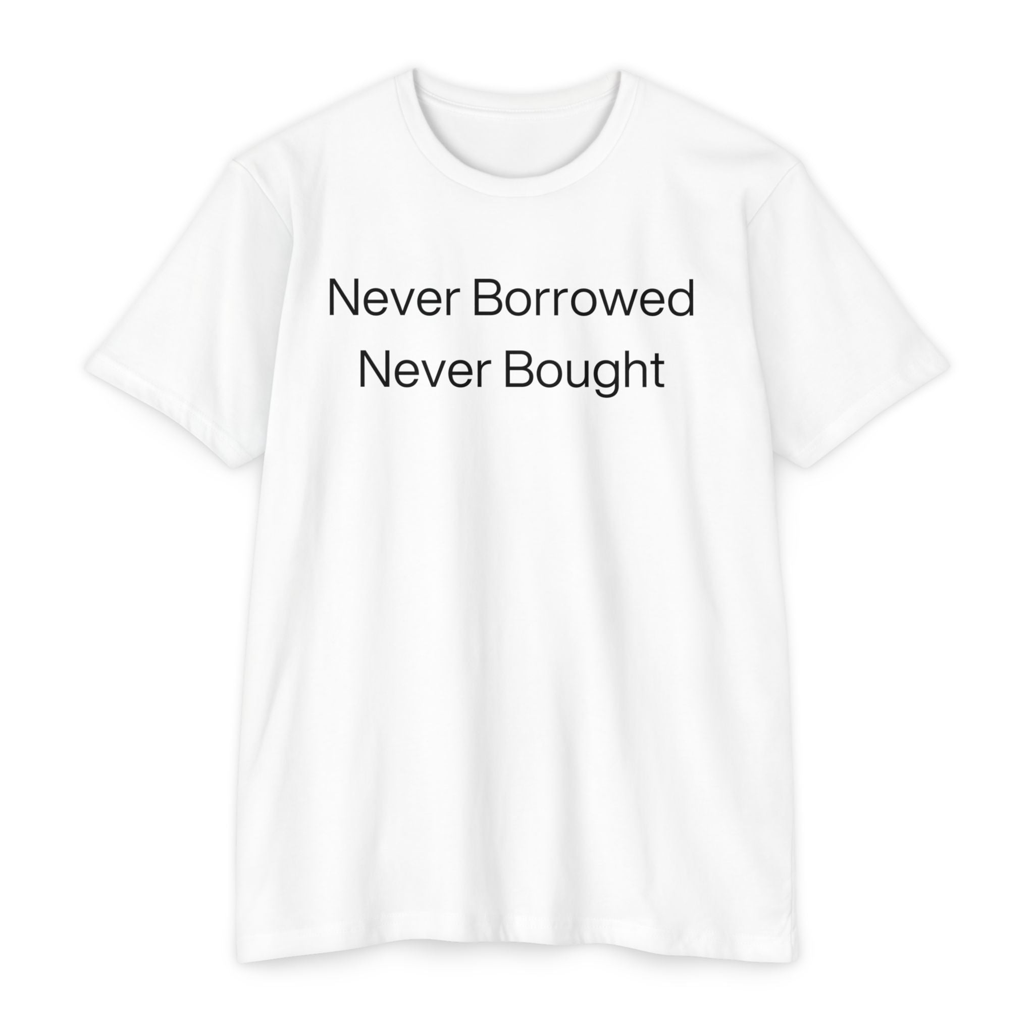 Never Borrowed - Never Bought  Jersey T-shirt