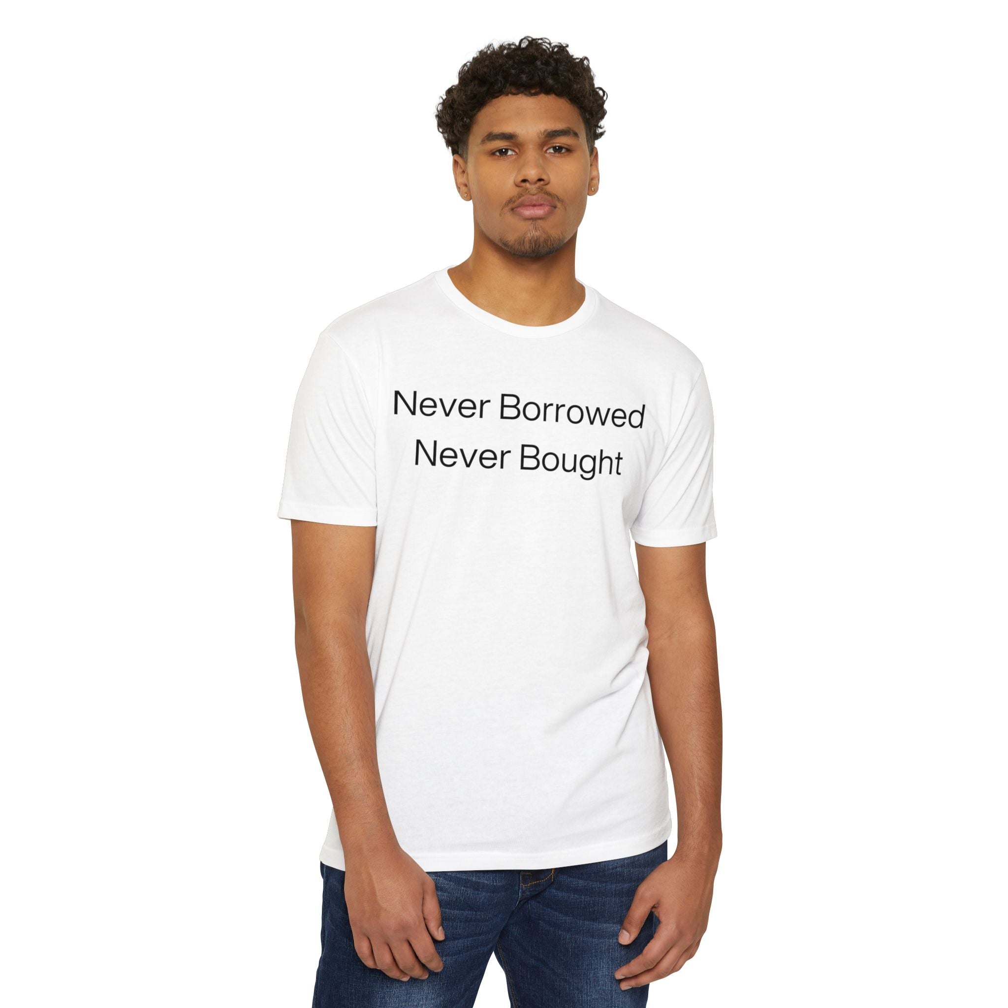 Never Borrowed - Never Bought  Jersey T-shirt